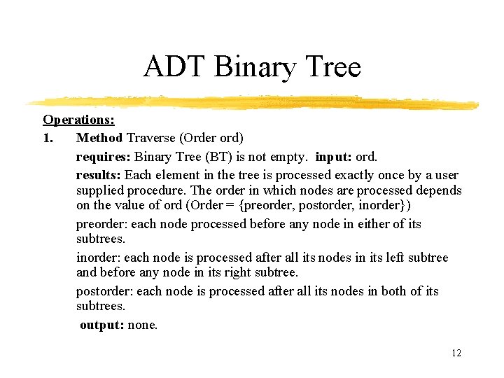 ADT Binary Tree Operations: 1. Method Traverse (Order ord) requires: Binary Tree (BT) is