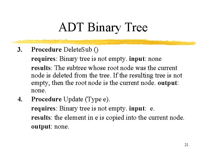ADT Binary Tree 3. 4. Procedure Delete. Sub () requires: Binary tree is not