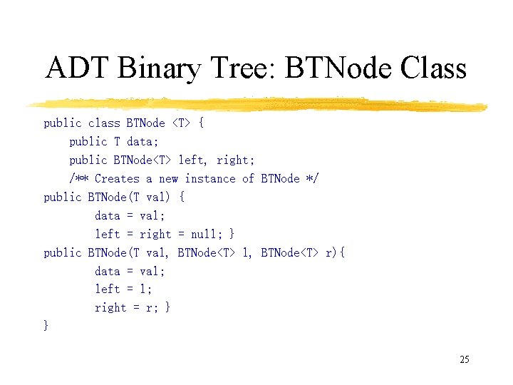 ADT Binary Tree: BTNode Class public class BTNode <T> { public T data; public