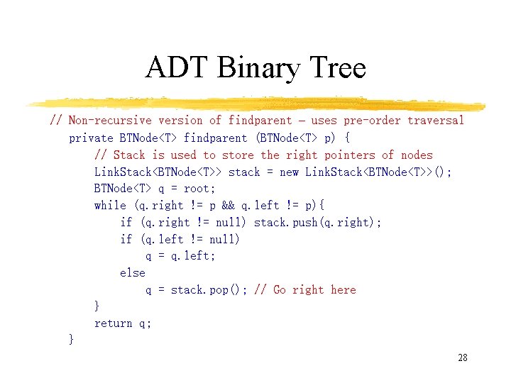 ADT Binary Tree // Non-recursive version of findparent – uses pre-order traversal private BTNode<T>