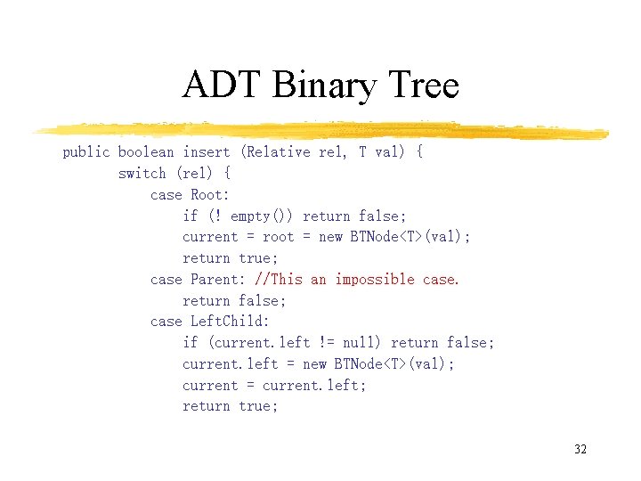ADT Binary Tree public boolean insert (Relative rel, T val) { switch (rel) {