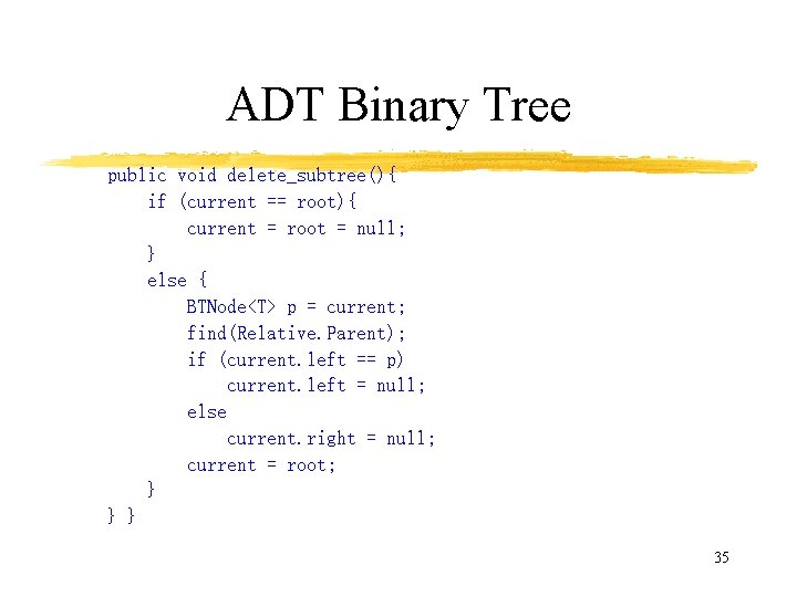 ADT Binary Tree public void delete_subtree(){ if (current == root){ current = root =