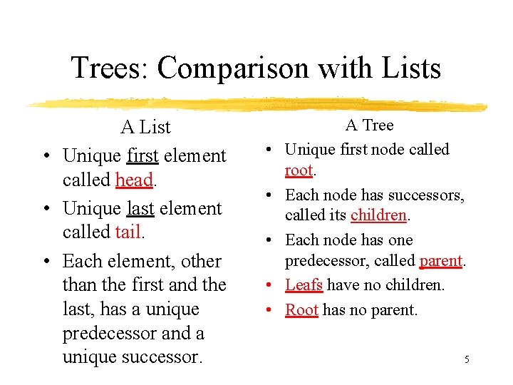 Trees: Comparison with Lists A List • Unique first element called head. • Unique