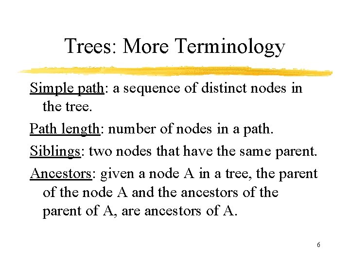 Trees: More Terminology Simple path: a sequence of distinct nodes in the tree. Path