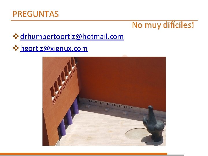 PREGUNTAS No muy difíciles! v drhumbertoortiz@hotmail. com v hgortiz@xignux. com Salud 