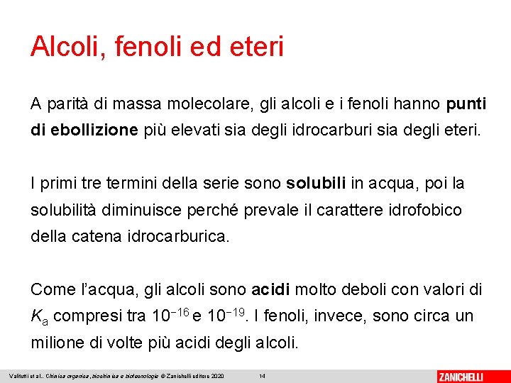 Alcoli, fenoli ed eteri A parità di massa molecolare, gli alcoli e i fenoli