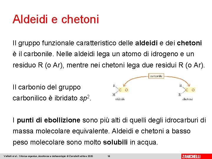 Aldeidi e chetoni Il gruppo funzionale caratteristico delle aldeidi e dei chetoni è il