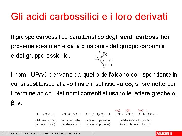 Gli acidi carbossilici e i loro derivati Il gruppo carbossilico caratteristico degli acidi carbossilici