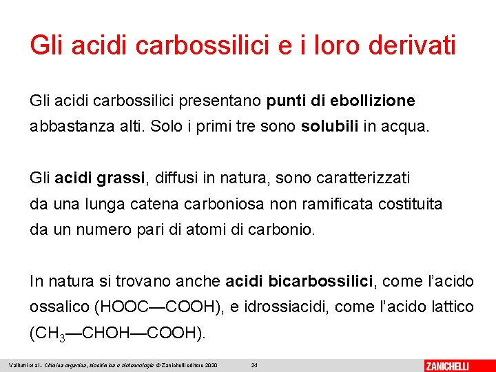 Gli acidi carbossilici e i loro derivati Gli acidi carbossilici presentano punti di ebollizione
