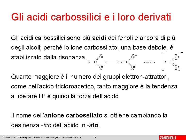 Gli acidi carbossilici e i loro derivati Gli acidi carbossilici sono più acidi dei