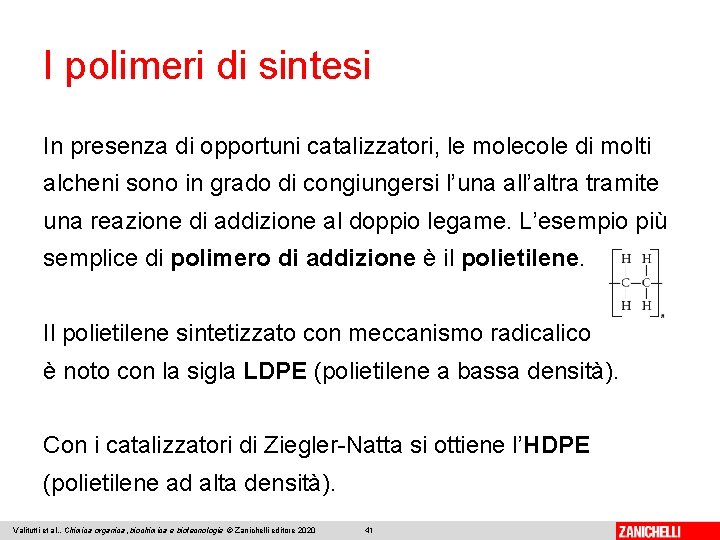 I polimeri di sintesi In presenza di opportuni catalizzatori, le molecole di molti alcheni