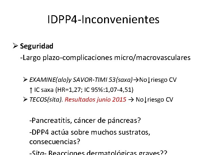 IDPP 4 -Inconvenientes Ø Seguridad -Largo plazo-complicaciones micro/macrovasculares Ø EXAMINE(alo)y SAVOR-TIMI 53(saxa)→No↓riesgo CV ↑