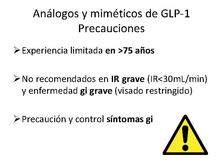 Análogos y miméticos de GLP-1 Precauciones Ø Experiencia limitada en >75 años Ø No