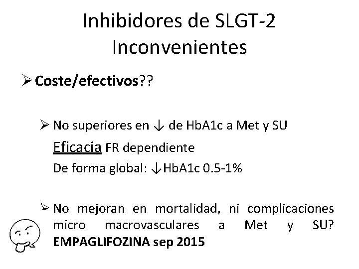 Inhibidores de SLGT-2 Inconvenientes Ø Coste/efectivos? ? Ø No superiores en ↓ de Hb.