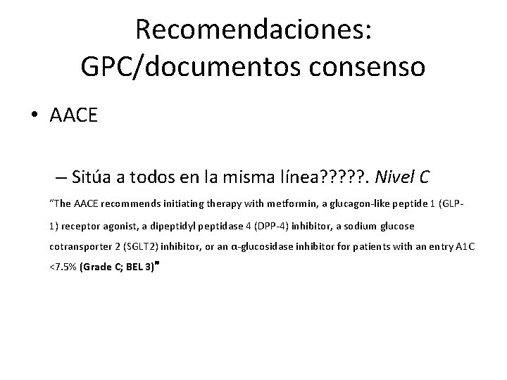 Recomendaciones: GPC/documentos consenso • AACE – Sitúa a todos en la misma línea? ?