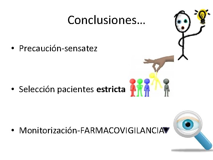 Conclusiones… • Precaución-sensatez • Selección pacientes estricta • Monitorización-FARMACOVIGILANCIA 