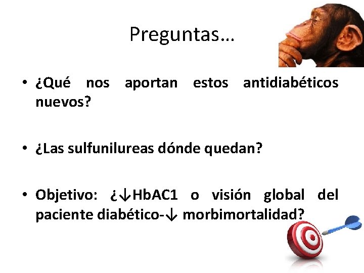 Preguntas… • ¿Qué nos aportan estos antidiabéticos nuevos? • ¿Las sulfunilureas dónde quedan? •