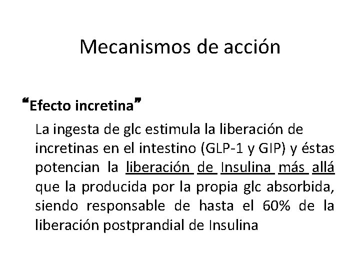 Mecanismos de acción “Efecto incretina” La ingesta de glc estimula la liberación de incretinas