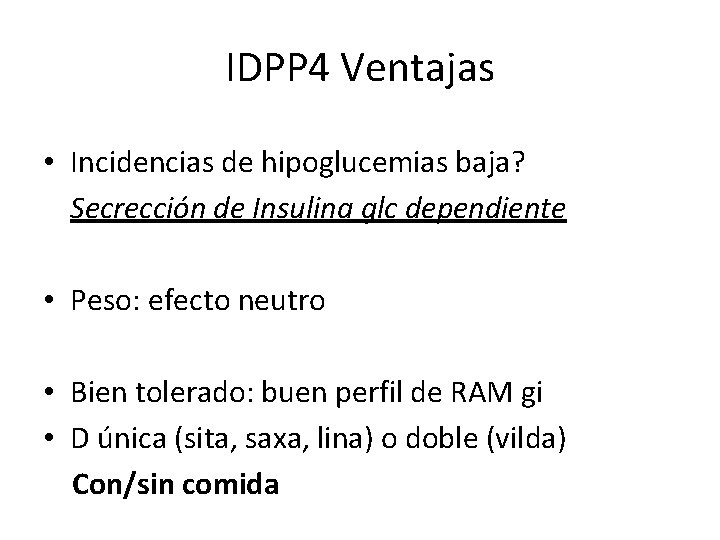 IDPP 4 Ventajas • Incidencias de hipoglucemias baja? Secrección de Insulina glc dependiente •