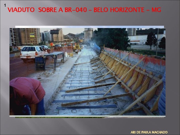 1 VIADUTO SOBRE A BR-040 – BELO HORIZONTE - MG ARI DE PAULA MACHADO