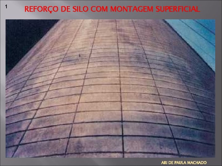 1 REFORÇO DE SILO COM MONTAGEM SUPERFICIAL ABERTURA DAS RANHURAS ARI DE PAULA MACHADO