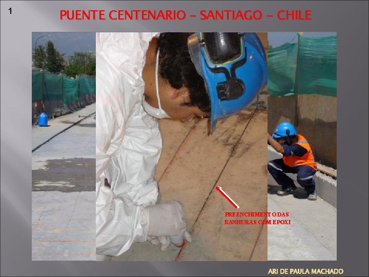1 PUENTE CENTENARIO – SANTIAGO - CHILE PREENCHIMENTO DAS RANHURAS COM EPOXI ARI DE