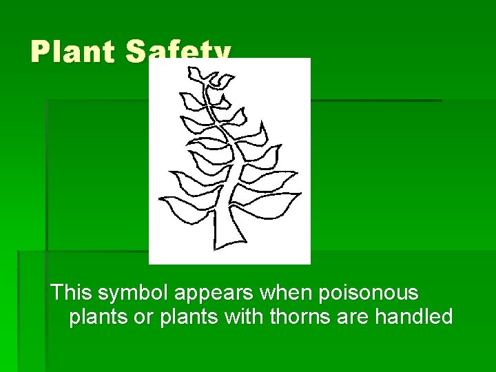 Plant Safety This symbol appears when poisonous plants or plants with thorns are handled