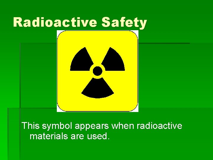 Radioactive Safety This symbol appears when radioactive materials are used. 