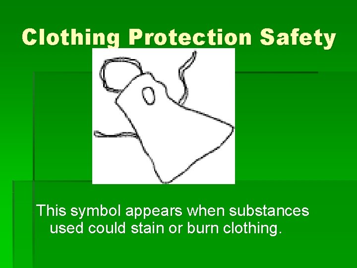 Clothing Protection Safety This symbol appears when substances used could stain or burn clothing.