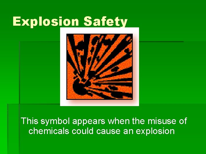 Explosion Safety This symbol appears when the misuse of chemicals could cause an explosion