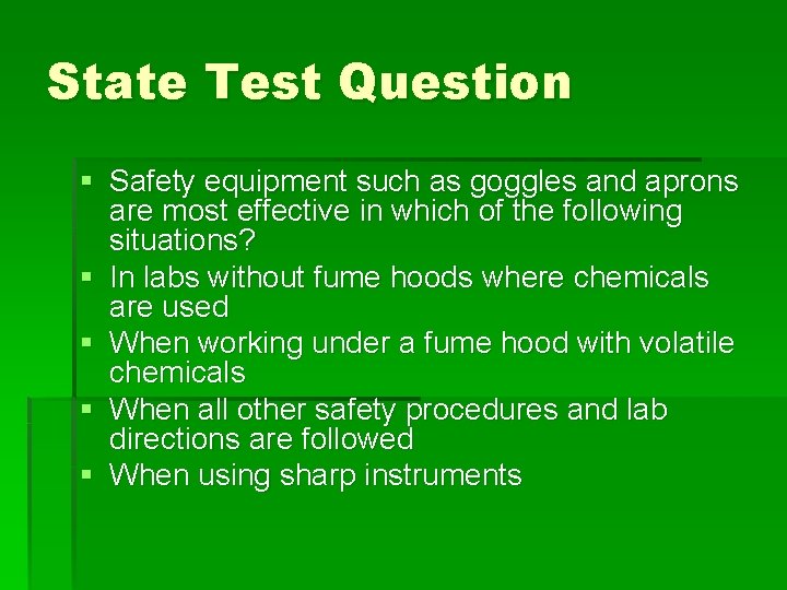 State Test Question § Safety equipment such as goggles and aprons are most effective