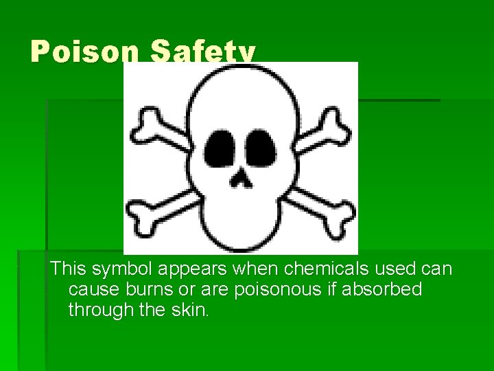 Poison Safety This symbol appears when chemicals used can cause burns or are poisonous