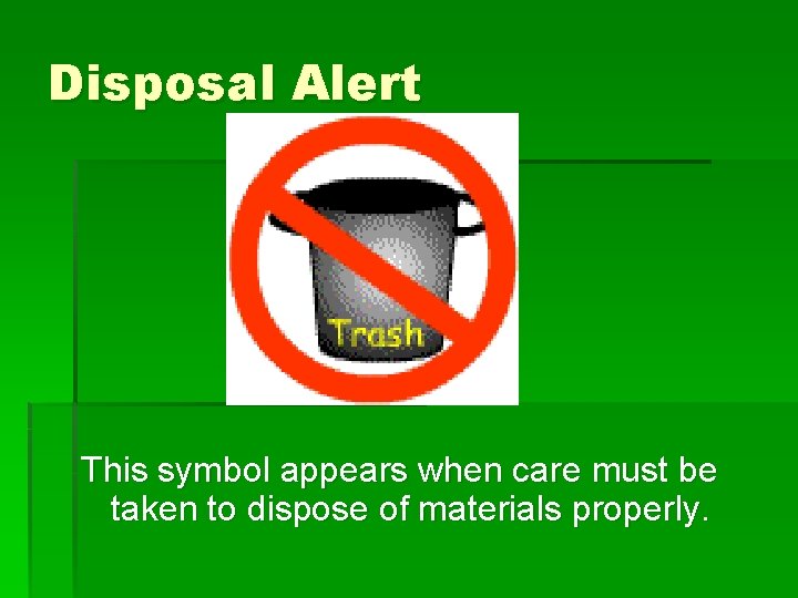 Disposal Alert This symbol appears when care must be taken to dispose of materials