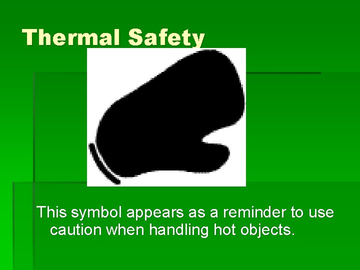 Thermal Safety This symbol appears as a reminder to use caution when handling hot