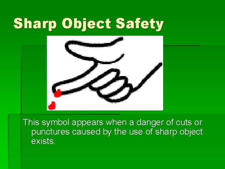 Sharp Object Safety This symbol appears when a danger of cuts or punctures caused
