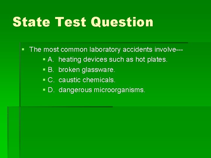 State Test Question § The most common laboratory accidents involve--§ A. heating devices such