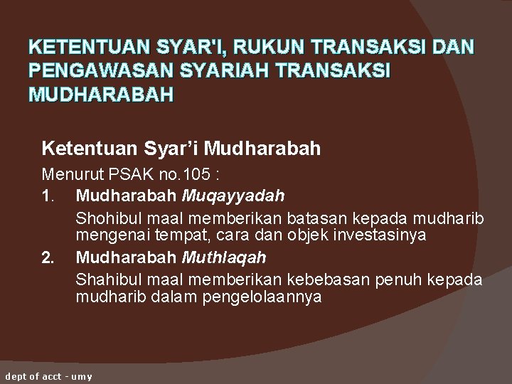 KETENTUAN SYAR'I, RUKUN TRANSAKSI DAN PENGAWASAN SYARIAH TRANSAKSI MUDHARABAH Ketentuan Syar’i Mudharabah Menurut PSAK