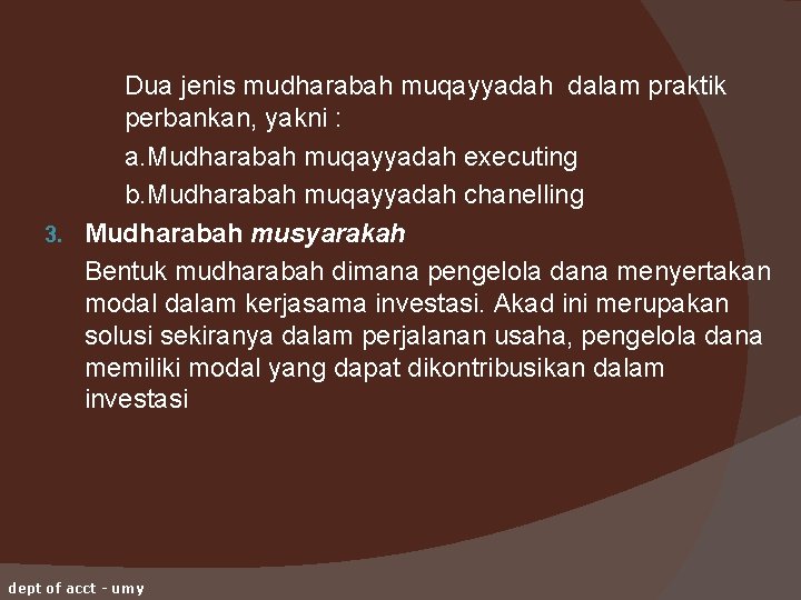 Dua jenis mudharabah muqayyadah dalam praktik perbankan, yakni : a. Mudharabah muqayyadah executing b.