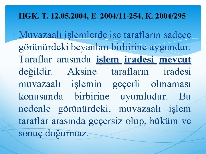 HGK. T. 12. 05. 2004, E. 2004/11 -254, K. 2004/295 Muvazaalı işlemlerde ise tarafların