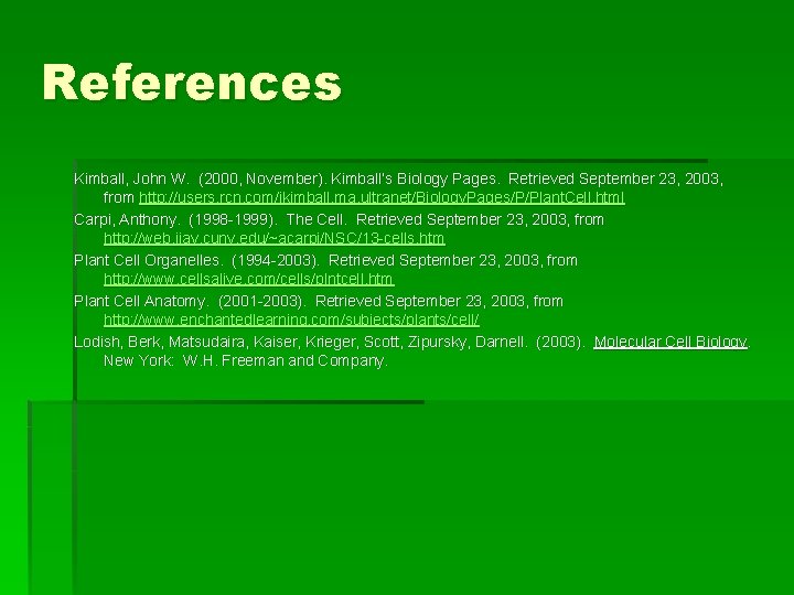 References Kimball, John W. (2000, November). Kimball’s Biology Pages. Retrieved September 23, 2003, from