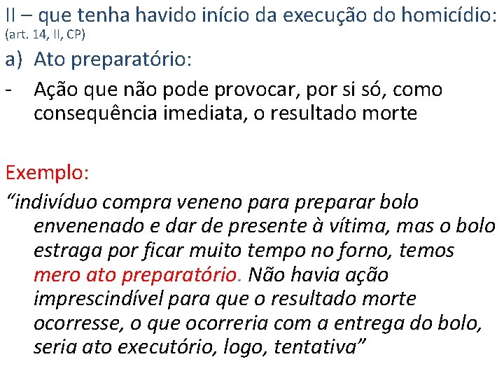 II – que tenha havido início da execução do homicídio: (art. 14, II, CP)