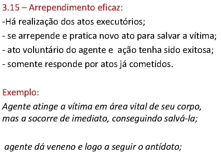 3. 15 – Arrependimento eficaz: -Há realização dos atos executórios; - se arrepende e