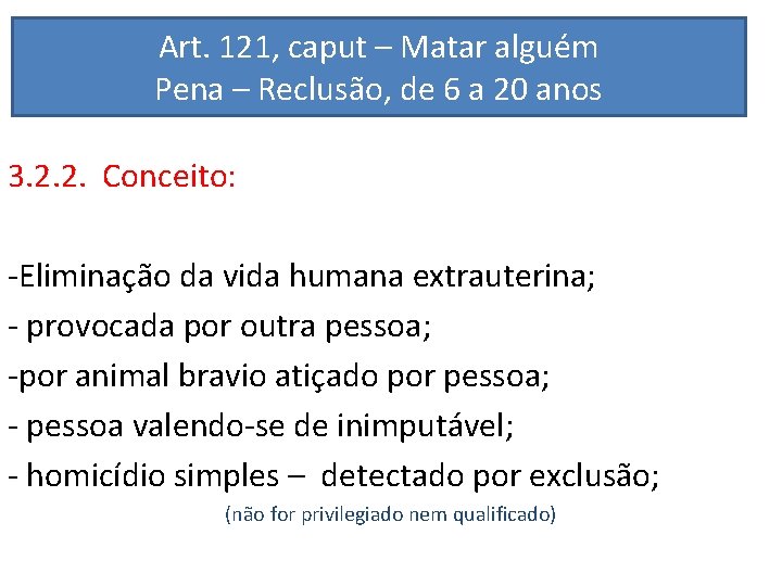 Art. 121, caput – Matar alguém Pena – Reclusão, de 6 a 20 anos