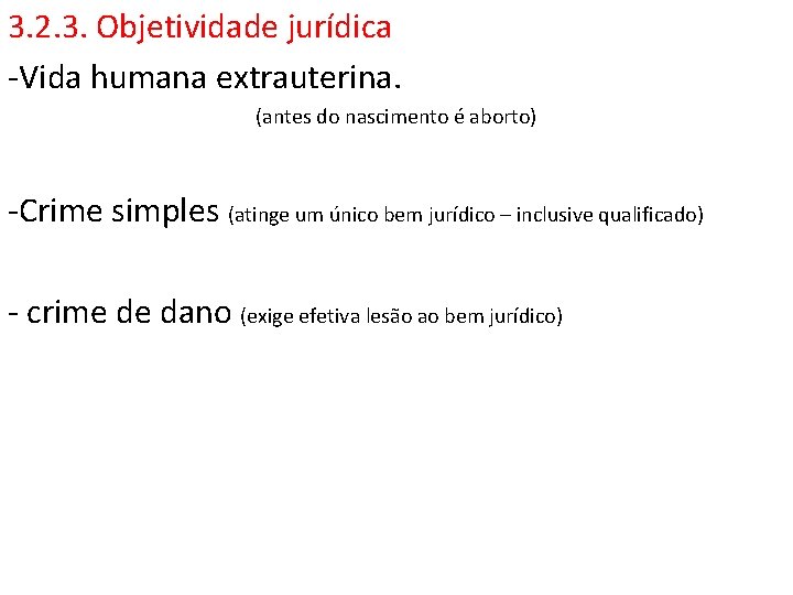 3. 2. 3. Objetividade jurídica -Vida humana extrauterina. (antes do nascimento é aborto) -Crime