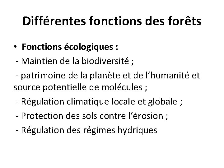 Différentes fonctions des forêts • Fonctions écologiques : - Maintien de la biodiversité ;