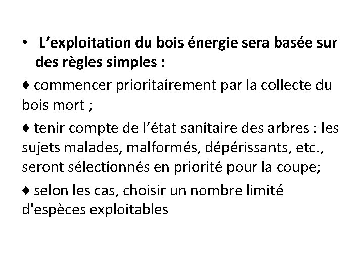  • L’exploitation du bois énergie sera basée sur des règles simples : ♦