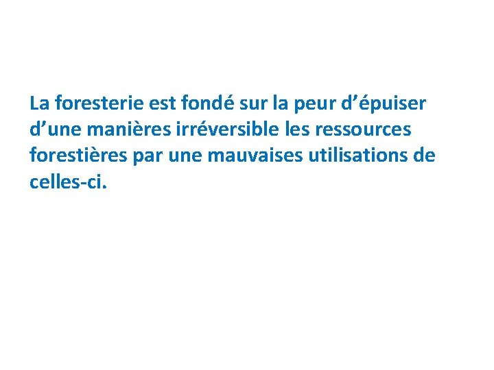 La foresterie est fondé sur la peur d’épuiser d’une manières irréversible les ressources forestières