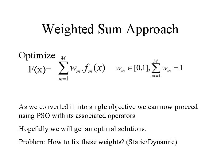 Weighted Sum Approach Optimize F(x)= As we converted it into single objective we can