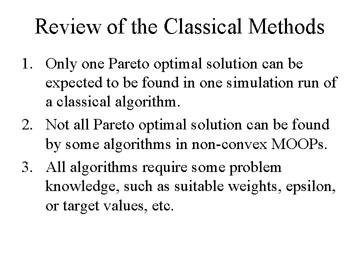 Review of the Classical Methods 1. Only one Pareto optimal solution can be expected
