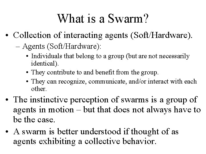 What is a Swarm? • Collection of interacting agents (Soft/Hardware). – Agents (Soft/Hardware): •